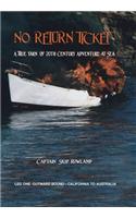 No Return Ticket: A True Yarn of Twentieth Century Adventure at Sea