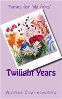 Twilight Years: Poems for 'old Folk'