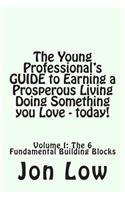 The Young Professional's GUIDE to Earning a Prosperous Living Doing Something You Love - today!