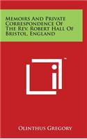 Memoirs And Private Correspondence Of The Rev. Robert Hall Of Bristol, England