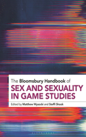 Bloomsbury Handbook of Sex and Sexuality in Game Studies