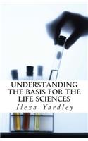 Understanding the Basis for the LIfe Sciences