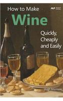 How to Make Wine Quickly, Cheaply and Easily