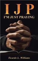I J P: I'm Just Praying(English)