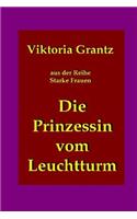 Die Prinzessin vom Leuchtturm: Der Lebensweg einer jungen Moerderin(Starke Frauen)