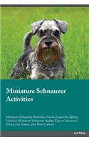 Miniature Schnauzer Activities Miniature Schnauzer Activities (Tricks, Games & Agility) Includes: Miniature Schnauzer Agility, Easy to Advanced Tricks, Fun Games, Plus New Content