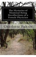 The Mysteries of Montreal Being Recollections of a Female Physician