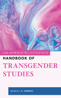 Rowman & Littlefield Handbook of Transgender Studies