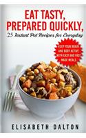 Eat Tasty, Prepared Quickly: 25 Instant Pot Recipes for Everyday