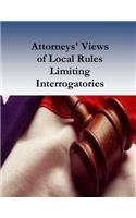 Attorneys' Views of Local Rules Limiting Interrogatories