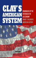 Clay's American System Drawbacks of the System on the Us Economy Grade 7 Children's American History