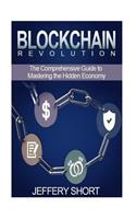 Blockchain Revolution: The Comprehensive Guide to Master the Hidden Economy