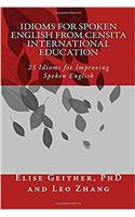Idioms for Spoken English from Censita International Education: 25 Idioms for Improving Spoken English