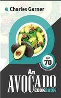 An Avocado Cookbook: Top 70 Easy & Tasty Avocado Recipes (Superfood Recipes)