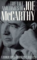 The Life and Times of Joe Mccarthy: a Biography