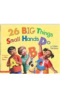 26 Big Things Small Hands Do