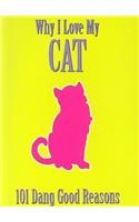 Why I Love My Cat: 101 Dang Good Reasons