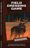 Field Dressing Game: A Folding Pocket Guide to What a Novice Needs to Know(Duraguide Series)