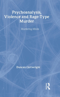 Psychoanalysis, Violence and Rage-Type Murder