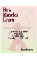 How Muscles Learn: Teaching the Violin with the Body in Mind