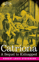 Catriona: A Sequel to Kidnapped, Being Memoirs of the further Adventures of David Balfour at Home and Abroad