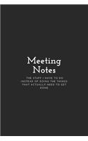 Meeting Notes - The Stuff I Have To Do Instead Of Doing The Things That Actually Need To Get Done
