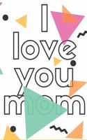 I love you mom