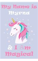 My Name is Myrna and I am magical Unicorn Notebook / Journal 6x9 Ruled Lined 120 Pages School Degree Student Graduation university