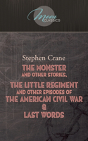 The Monster And Other Stories, The Little Regiment, And Other Episodes Of The American Civil War & Last Words: (Moon Classics)