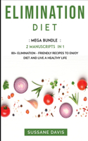 Elimination Diet: MEGA BUNDLE - 2 MANUSCRIPTS IN 1 - 80+ Elimination - friendly recipes to enjoy diet and live a healthy life