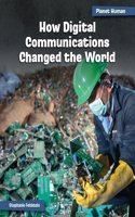How Digital Communications Changed the World: (21st Century Skills Library: Planet Human)
