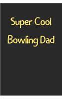 Super Cool Bowling Dad: Lined Journal, 120 Pages, 6 x 9, Funny Bowling Gift Idea, Black Matte Finish (Super Cool Bowling Dad Journal)