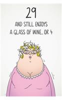 29 And Still Enjoys A Glass Of Wine... Or 4: Funny Women's 29th Birthday 122 Page Diary Journal Notebook Gift For Wine Lovers