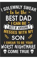 I solemnly swear to be the best dad i can be but if anyone messes with my son i swear to be you worst nightmare come true