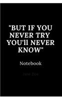 but if you never try you'll never know notebook: Cute gift for Women and Girls - 6 x 9 - 120 ruled PAGE... - Journal, Notebook, Diary, Composition Book)