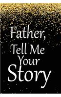 father, tell me your story: A guided journal to tell me your memories, keepsake questions.This is a great gift to Dad, grandpa, granddad, father and uncle from family members, 