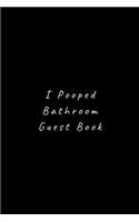 I Pooped Bathroom Guest Book: Lined Journal, Lined Notebook, Gift ideas Notepad: Lined Notebook / Journal Gift. 120 pages. 6x9 Soft cover. Matte Finish.