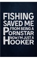 Fishing Saved Me from Being a Pornstar Now I'm Just a Hooker: Fishing Journal Complete Fisherman's Log Book With Prompts, Records Details of Fishing Trip, Including Date, Time, Location, Weather Conditions, Wat
