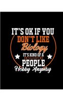 It's Ok If You Don't Like Biology It's Kind of a Smart People Hobby Anyway: College Ruled Lined Notebook - 120 Pages Perfect Funny Gift keepsake Journal, Diary