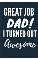Great Job Dad, I Turned Out Awesome A beautiful Office Notebook