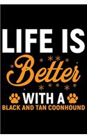 Life Is Better With A Black and Tan Coonhound