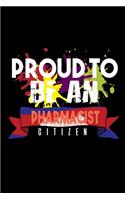 Proud to be an pharmacist citizen: Notebook - Journal - Diary - 110 Lined pages - 6 x 9 in - 15.24 x 22.86 cm - Doodle Book - Funny Great Gift