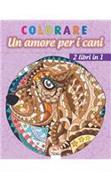 colorare - Un amore per i cani - 2 libri in 1