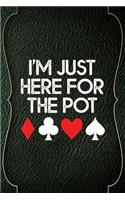 I'm Just Here For The Pot