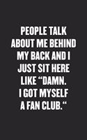 People Talk about Me Behind My Back and I Just Sit Here Like 