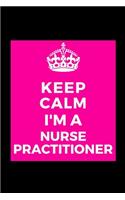 Keep Calm I'm A Nurse Practitioner