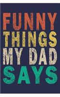 Funny Things My Dad Says: Funny Saying Gift Journal