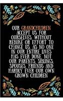 Our grandchildren accept us for ourselves, without rebuke or effort to change us, as no one in our entire lives has ever done, not our parents: Lined Writing Notebook, Great Grandma Gifts, Journal for Expecting Grandmothers - 100 Pages Size 6 x 9