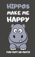 Hippos Make Me Happy You Not So Much: Hippo Gifts Lined Notebooks, Journals, Planners and Diaries to Write In - For Hippo Lovers