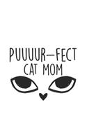 Puuuur-fect Cat Mom: Cat I Mom I Feline I Kitten I Kitty I Puppy I Owner